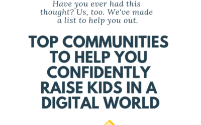 Top Communities to Help You Confidently Raise Kids in a Digital World