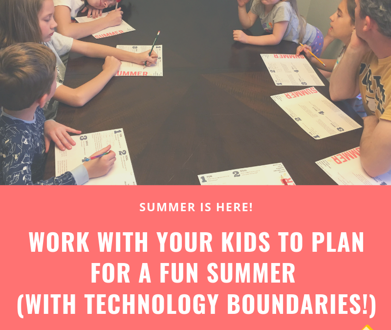 Work With Your Kids to Plan a Fun Summer (Technology Boundaries Included!)