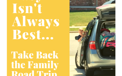 Easy Isn’t Always Best: Take Back the Family Road Trip